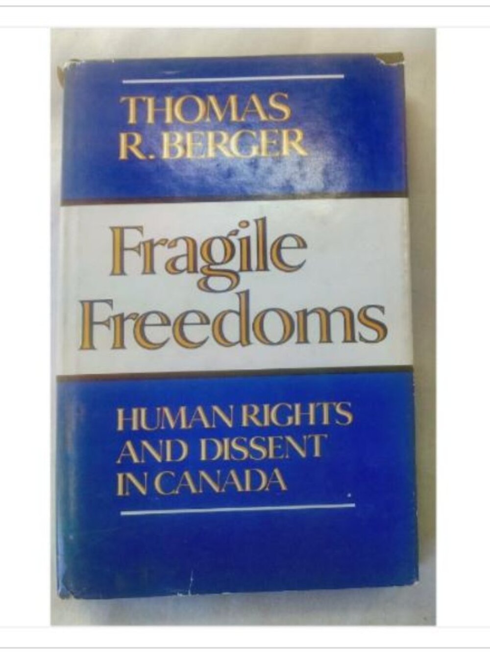 Fragile Freedoms: Human Rights and Dissent in Canada Thomas R. Berger 1981 Book